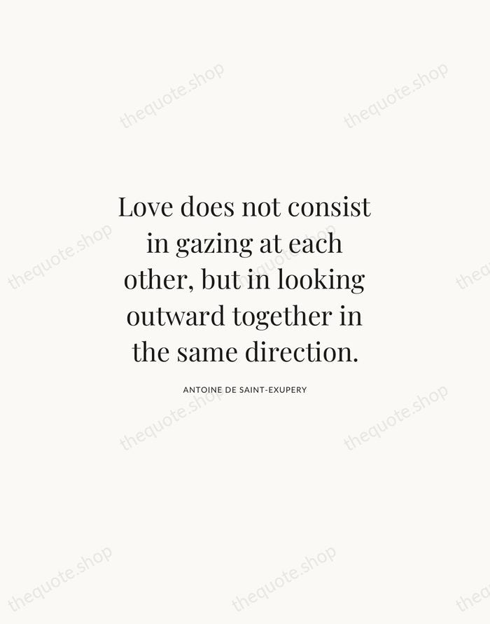 Love does not consist in gazing at each other, but in looking… — Antoine de Saint-Exupery | Printable Wall Art — Atelier Serif