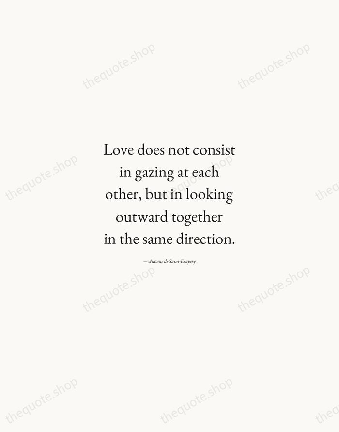 Love does not consist in gazing at each other, but in looking… — Antoine de Saint-Exupery — Quiet Garamond