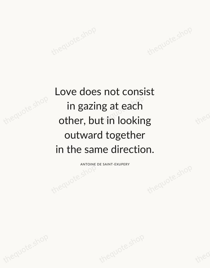 Love does not consist in gazing at each other, but in looking… — Antoine de Saint-Exupery — Modern Sans Calm