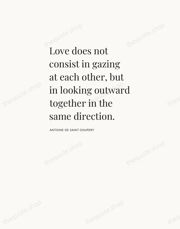 Love does not consist in gazing at each other, but in looking… — Antoine de Saint-Exupery — Asymmetric Left