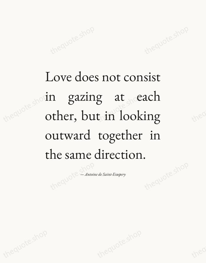 Love does not consist in gazing at each other, but in looking… — Antoine de Saint-Exupery — Editorial Justified