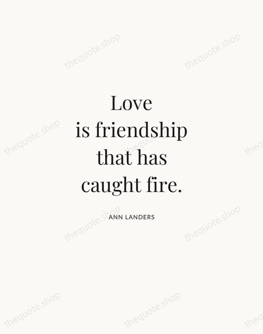 Love is friendship that has caught fire. — Ann Landers | Printable Wall Art — Atelier Serif