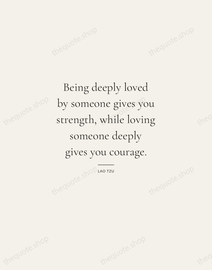 Being deeply loved by someone gives you strength, while loving someone deeply… — Lao Tzu — Gallery Rule