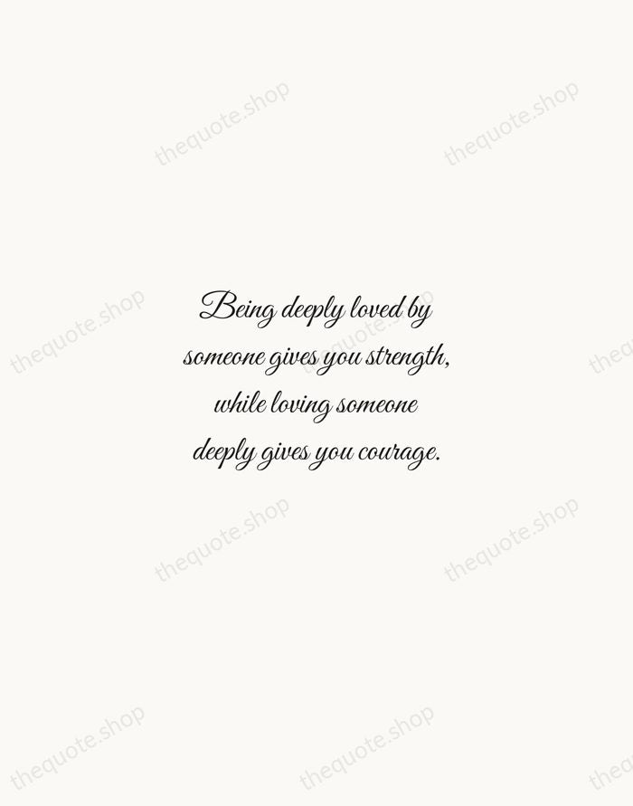 Being deeply loved by someone gives you strength, while loving someone deeply… — Lao Tzu — Script Whisper