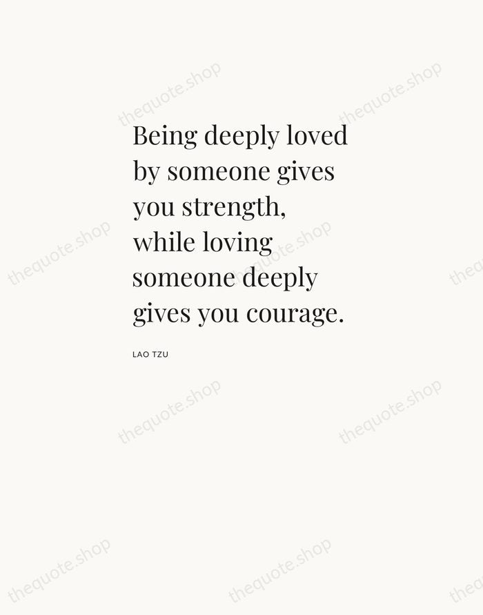 Being deeply loved by someone gives you strength, while loving someone deeply… — Lao Tzu — Asymmetric Left
