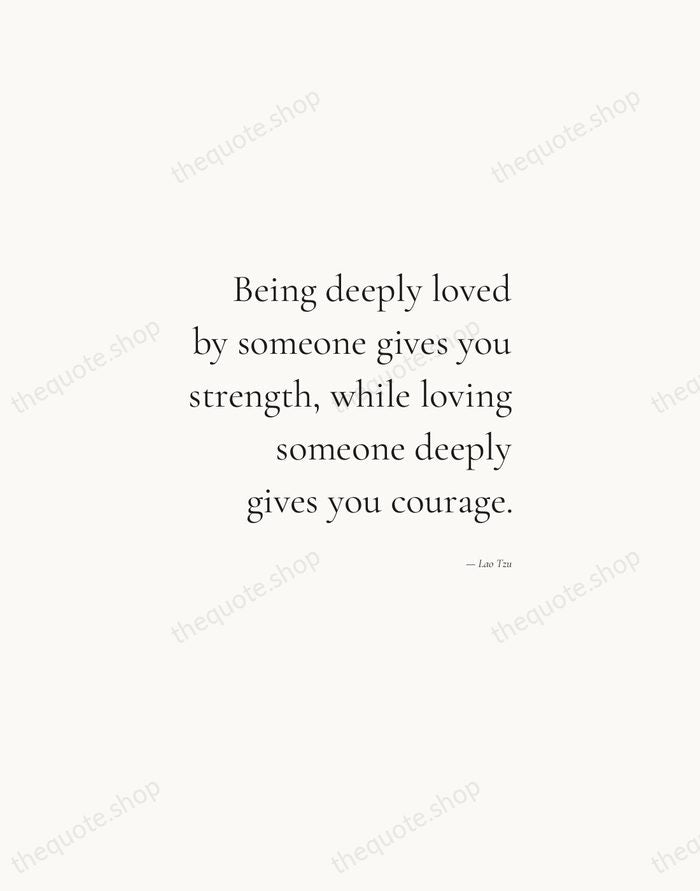 Being deeply loved by someone gives you strength, while loving someone deeply… — Lao Tzu — Soft Serif Right