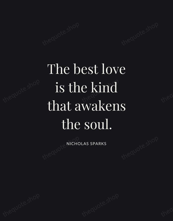 The best love is the kind that awakens the soul. — Nicholas Sparks | Printable Wall Art — Midnight Serif
