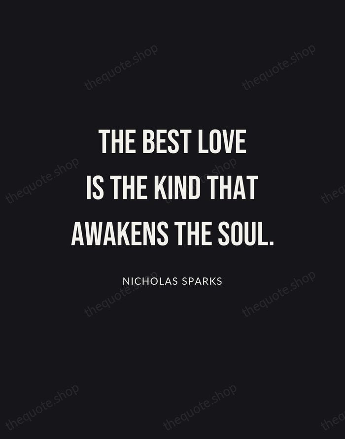 The best love is the kind that awakens the soul. — Nicholas Sparks | Printable Wall Art — Poster Condensed