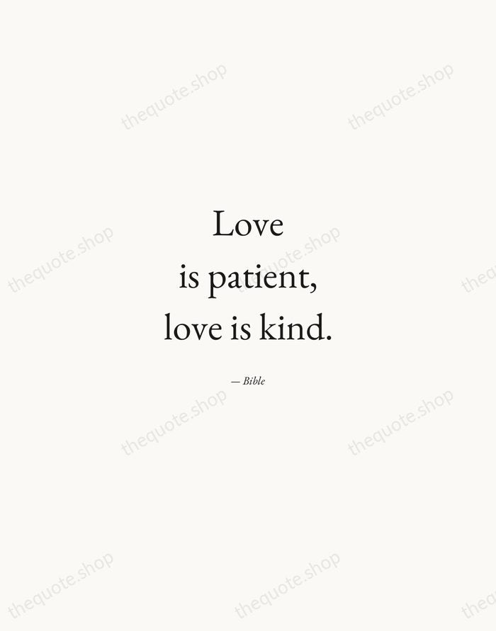 Love is patient, love is kind. — Bible — Quiet Garamond