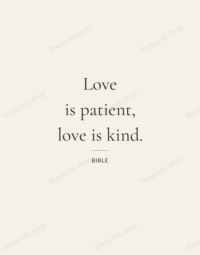 Love is patient, love is kind. — Bible — Gallery Rule