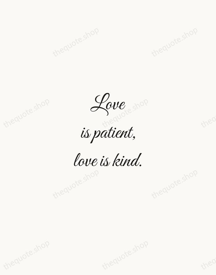 Love is patient, love is kind. — Bible — Script Whisper