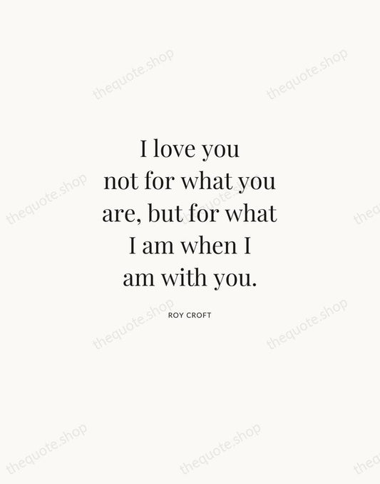 I love you not for what you are, but for what I… — Roy Croft | Printable Wall Art — Atelier Serif