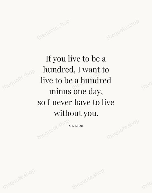 If you live to be a hundred, I want to live to… — A. A. Milne | Printable Wall Art — Atelier Serif