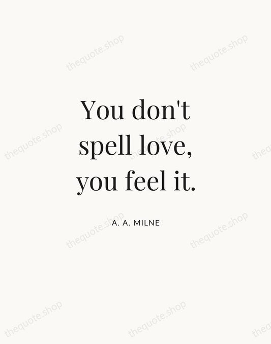 You don't spell love, you feel it. — A. A. Milne | Printable Wall Art — Atelier Serif