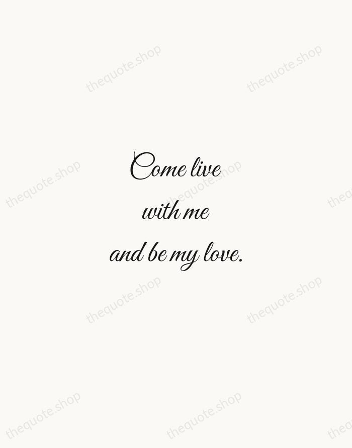 Come live with me and be my love. — Christopher Marlowe — Script Whisper