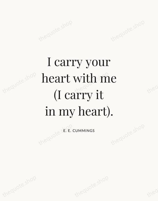 I carry your heart with me (I carry it in my heart). — E. E. Cummings | Printable Wall Art — Atelier Serif