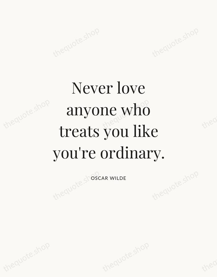Never love anyone who treats you like you're ordinary. — Oscar Wilde | Printable Wall Art — Atelier Serif