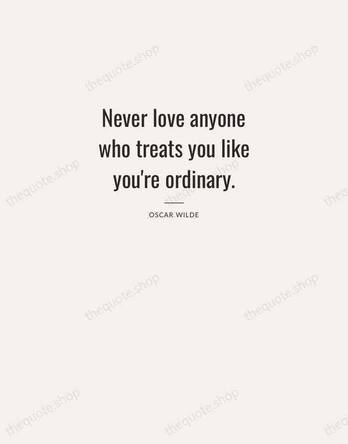 Never love anyone who treats you like you're ordinary. — Oscar Wilde — Letterpress Caps