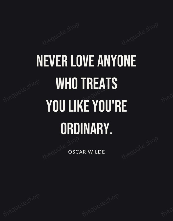 Never love anyone who treats you like you're ordinary. — Oscar Wilde | Printable Wall Art — Poster Condensed