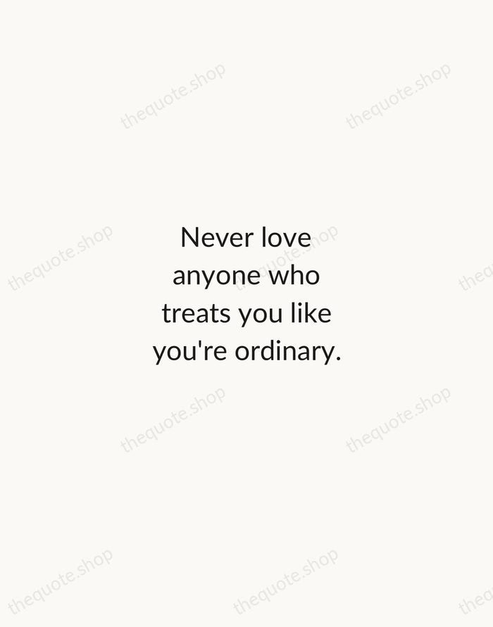Never love anyone who treats you like you're ordinary. — Oscar Wilde — Minimal Unsigned