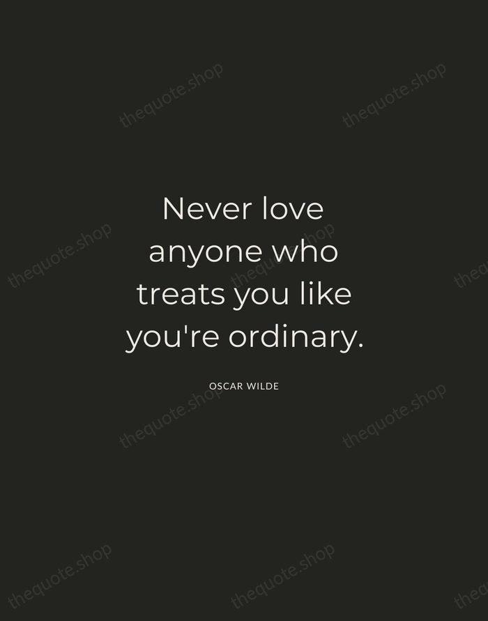 Never love anyone who treats you like you're ordinary. — Oscar Wilde — Charcoal Sans