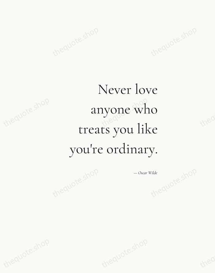 Never love anyone who treats you like you're ordinary. — Oscar Wilde — Soft Serif Right