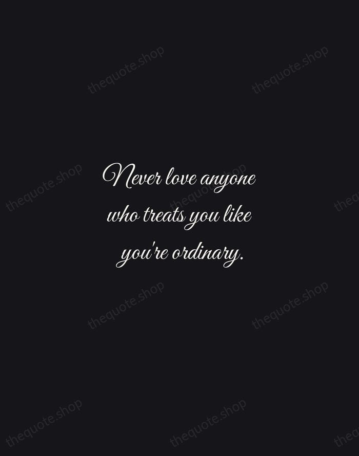 Never love anyone who treats you like you're ordinary. — Oscar Wilde — Night Script