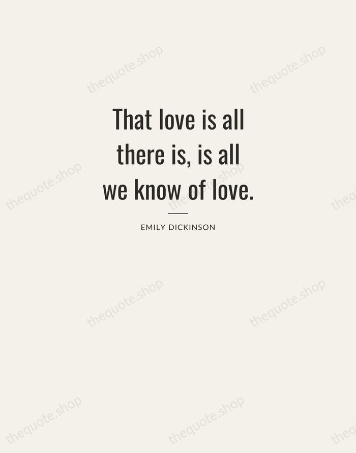 That love is all there is, is all we know of love. — Emily Dickinson — Letterpress Caps