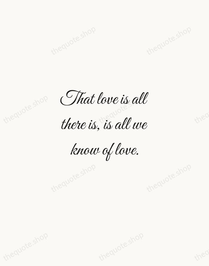 That love is all there is, is all we know of love. — Emily Dickinson — Script Whisper