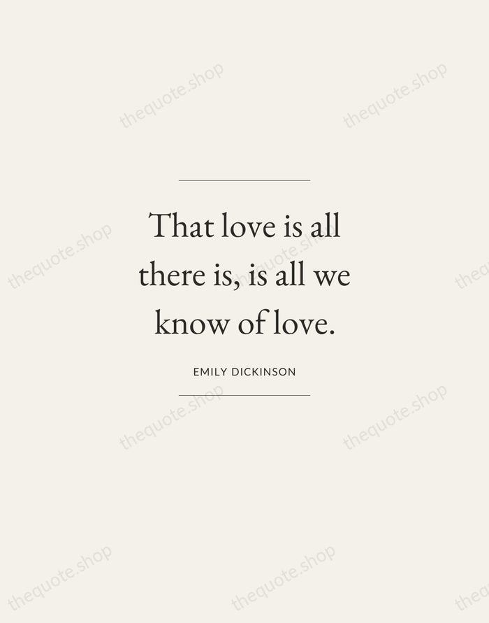 That love is all there is, is all we know of love. — Emily Dickinson — Gallery Frame