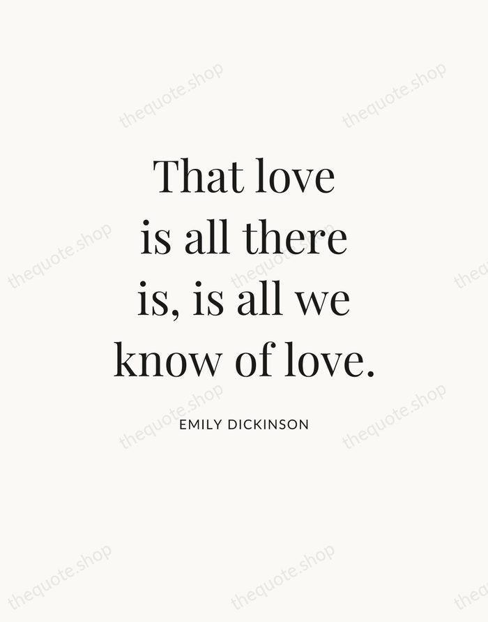 That love is all there is, is all we know of love. — Emily Dickinson — Statement Serif
