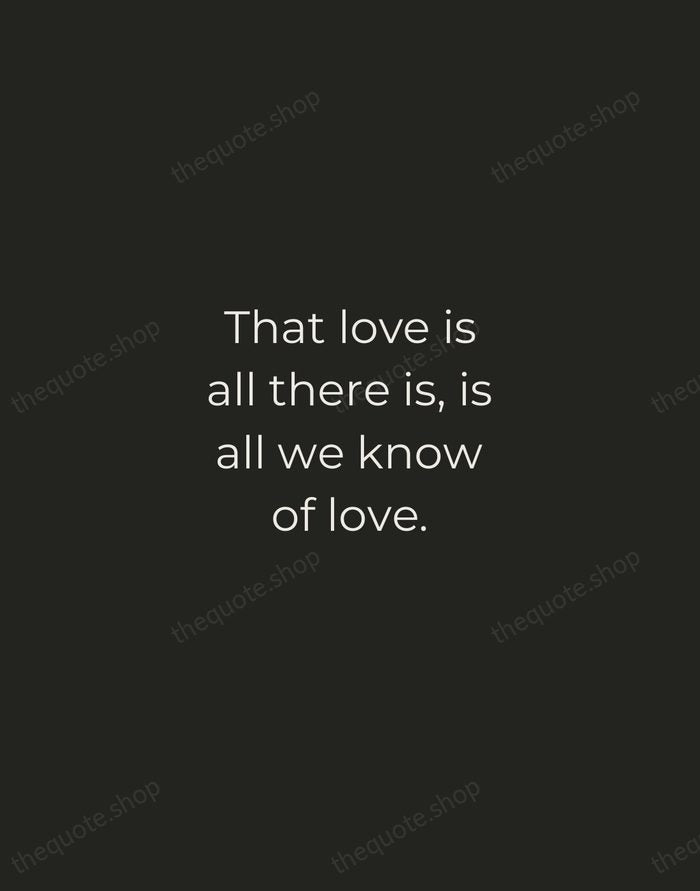 That love is all there is, is all we know of love. — Emily Dickinson — Tracked Caps Unsigned