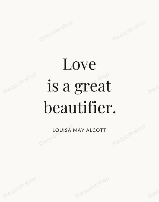 Love is a great beautifier. — Louisa May Alcott | Printable Wall Art — Atelier Serif