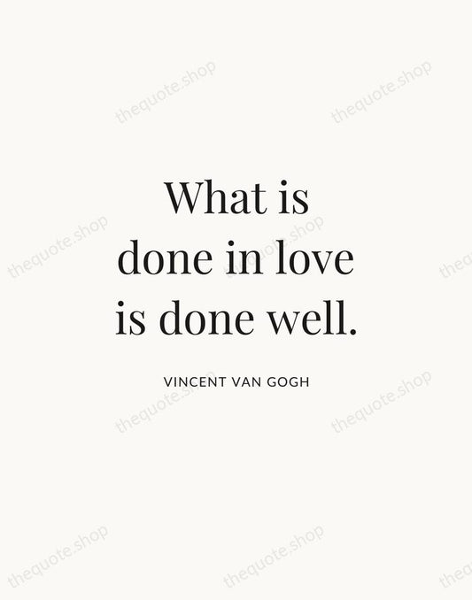 What is done in love is done well. — Vincent van Gogh | Printable Wall Art — Atelier Serif