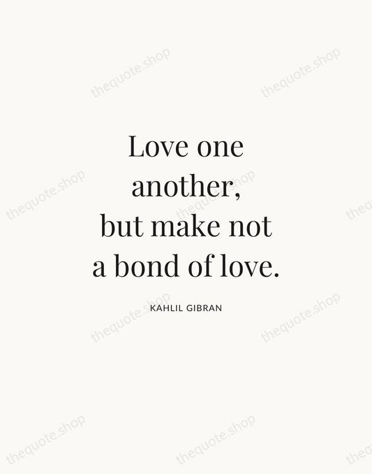 Love one another, but make not a bond of love. — Kahlil Gibran | Printable Wall Art — Atelier Serif