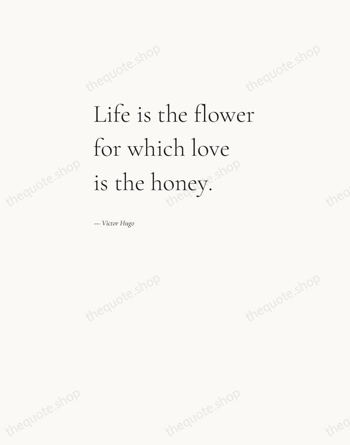 Life is the flower for which love is the honey. — Victor Hugo — Editorial Left Serif