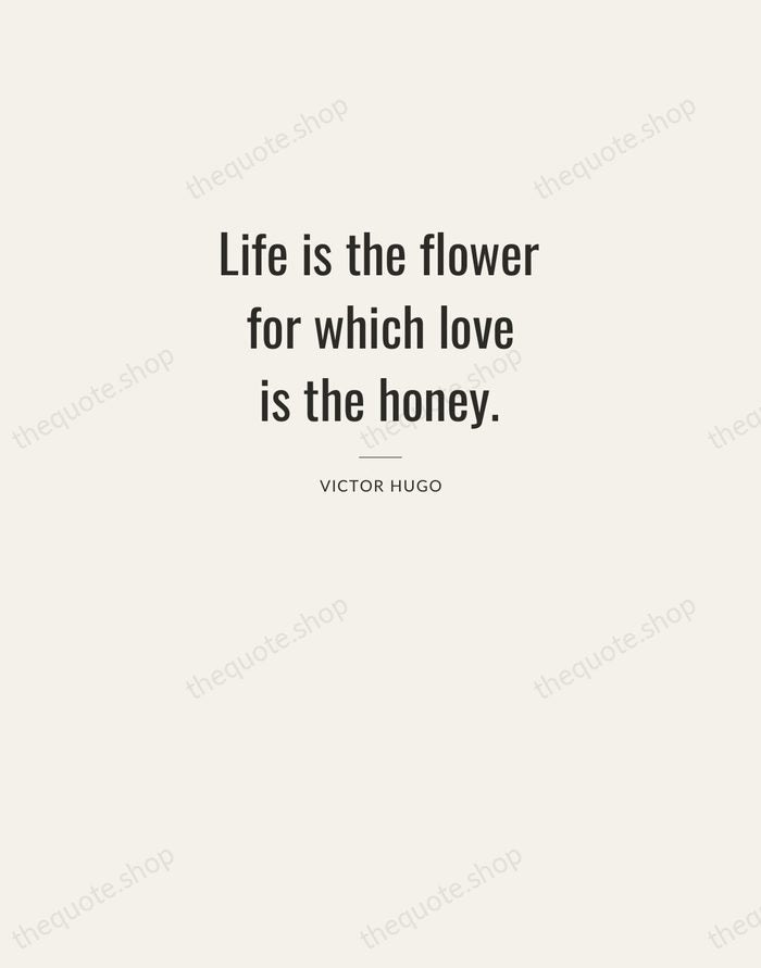 Life is the flower for which love is the honey. — Victor Hugo — Letterpress Caps