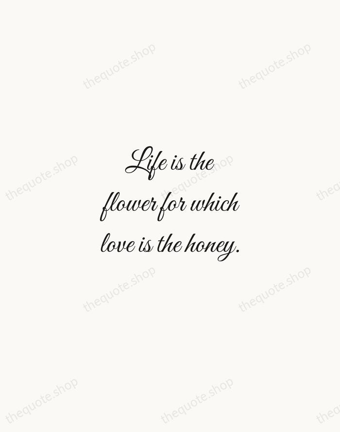 Life is the flower for which love is the honey. — Victor Hugo — Script Whisper