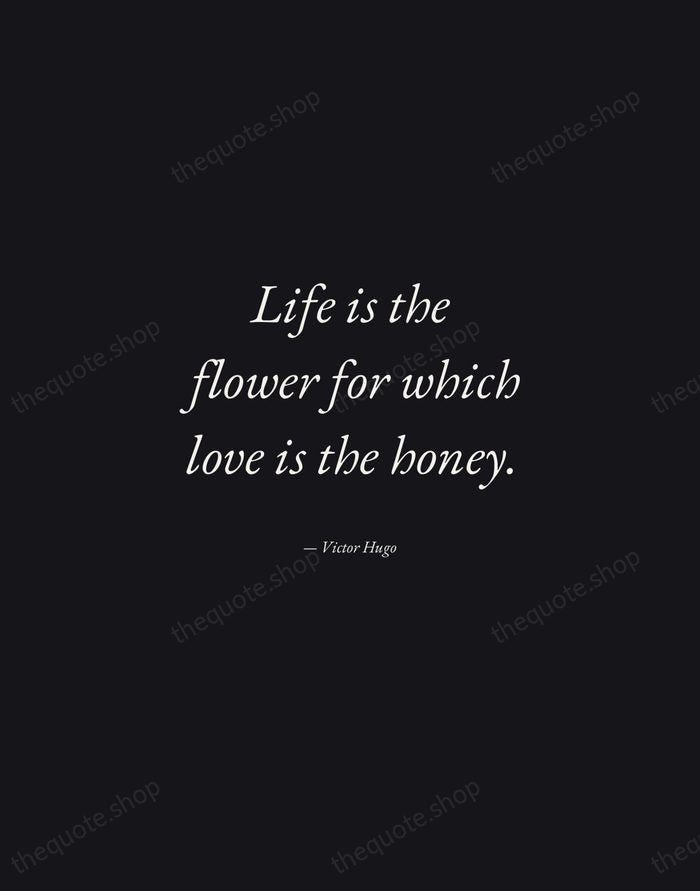 Life is the flower for which love is the honey. — Victor Hugo — Manuscript Italic