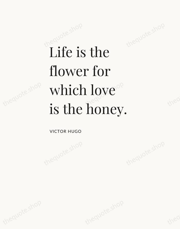 Life is the flower for which love is the honey. — Victor Hugo — Asymmetric Left