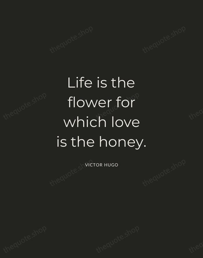 Life is the flower for which love is the honey. — Victor Hugo — Charcoal Sans