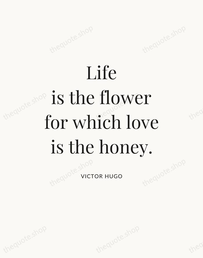Life is the flower for which love is the honey. — Victor Hugo — Statement Serif