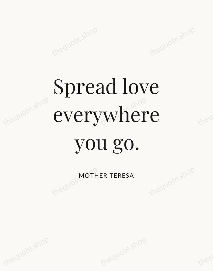 Spread love everywhere you go. — Mother Teresa | Printable Wall Art — Atelier Serif