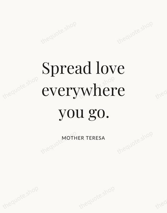 Spread love everywhere you go. — Mother Teresa | Printable Wall Art — Atelier Serif