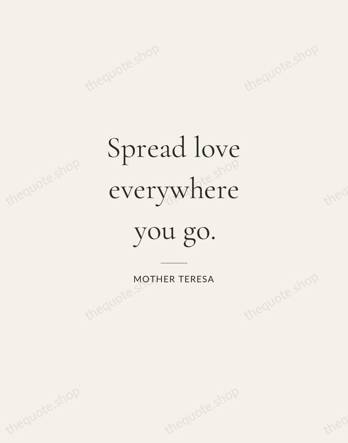 Spread love everywhere you go. — Mother Teresa — Gallery Rule