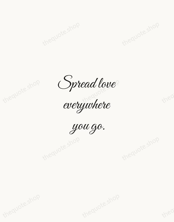 Spread love everywhere you go. — Mother Teresa — Script Whisper