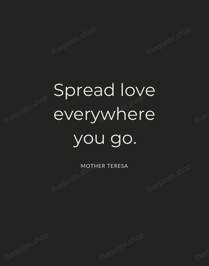 Spread love everywhere you go. — Mother Teresa — Charcoal Sans