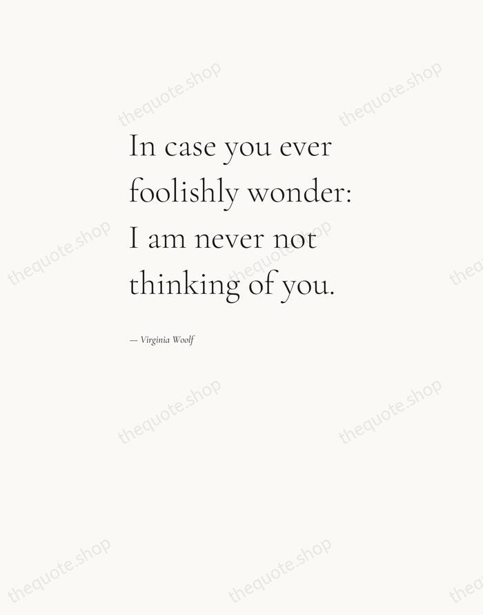 In case you ever foolishly wonder: I am never not thinking of… — Virginia Woolf — Editorial Left Serif