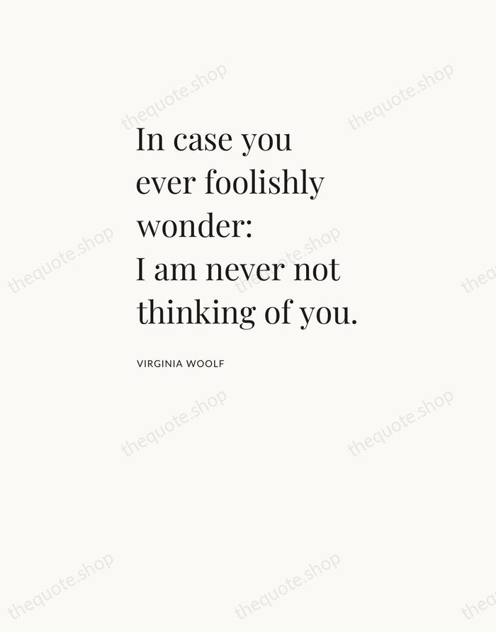 In case you ever foolishly wonder: I am never not thinking of… — Virginia Woolf — Asymmetric Left