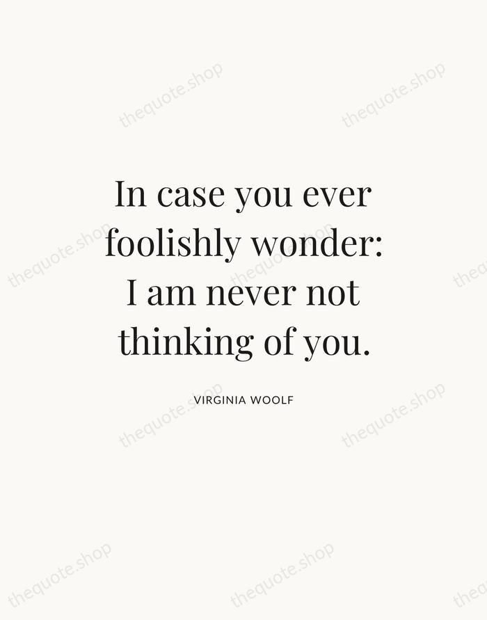 In case you ever foolishly wonder: I am never not thinking of… — Virginia Woolf — Statement Serif
